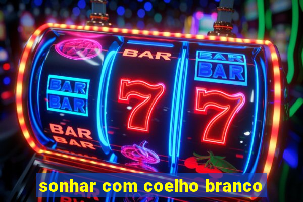 sonhar com coelho branco